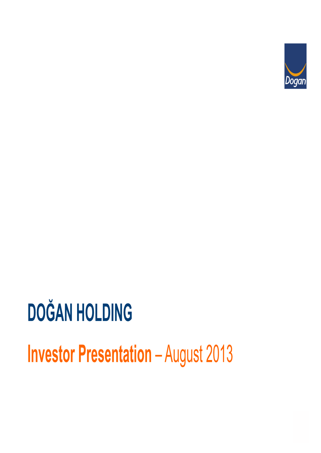 DOĞAN HOLDING Investor Presentation – August 2013
