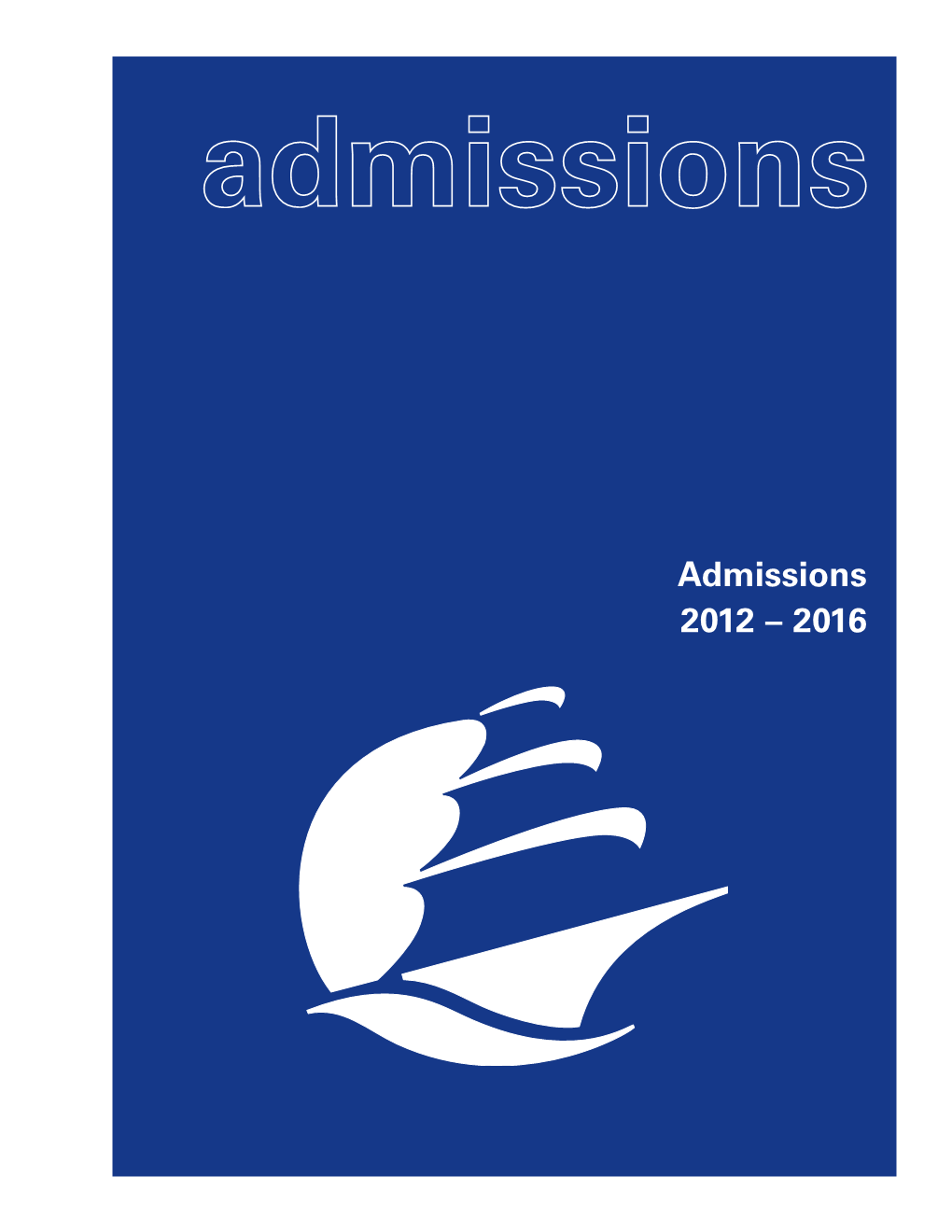 Admissions 2012 – 2016 NEW STUDENTS ENTERING FALL 2012 – 2016