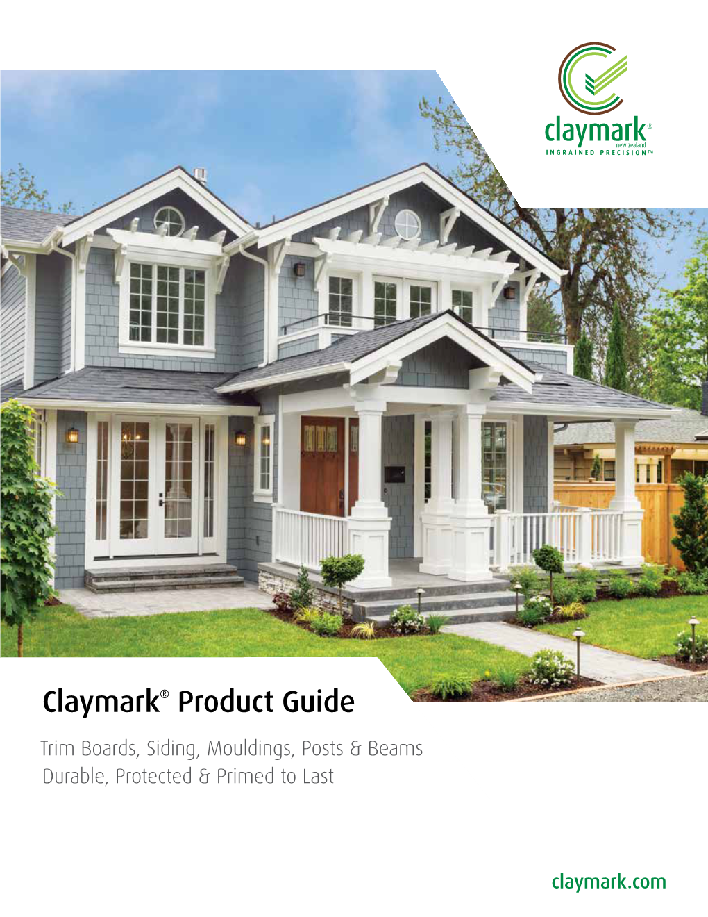 Claymark® Product Guide Trim Boards, Siding, Mouldings, Posts & Beams Durable, Protected & Primed to Last