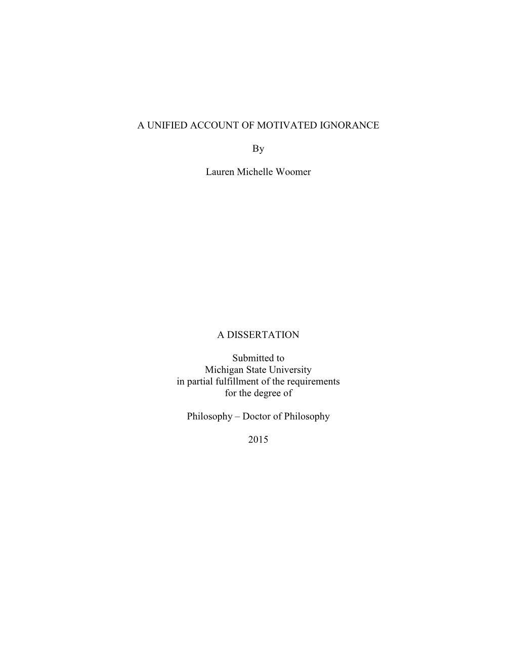 A UNIFIED ACCOUNT of MOTIVATED IGNORANCE by Lauren Michelle Woomer a DISSERTATION Submitted to Michigan State University in Part