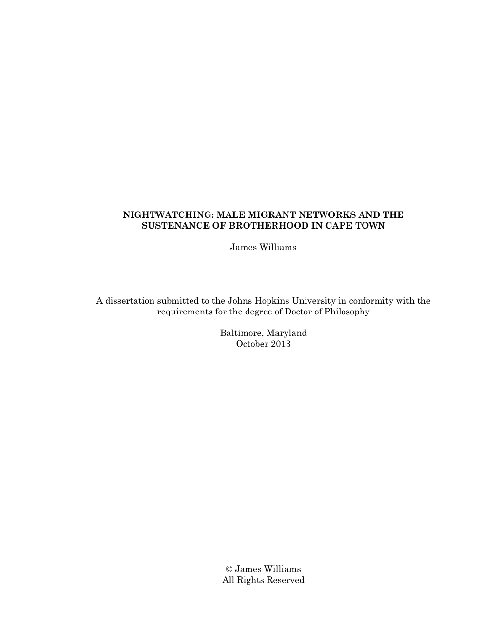 NIGHTWATCHING: MALE MIGRANT NETWORKS and the SUSTENANCE of BROTHERHOOD in CAPE TOWN James Williams a Dissertation Submitted to T