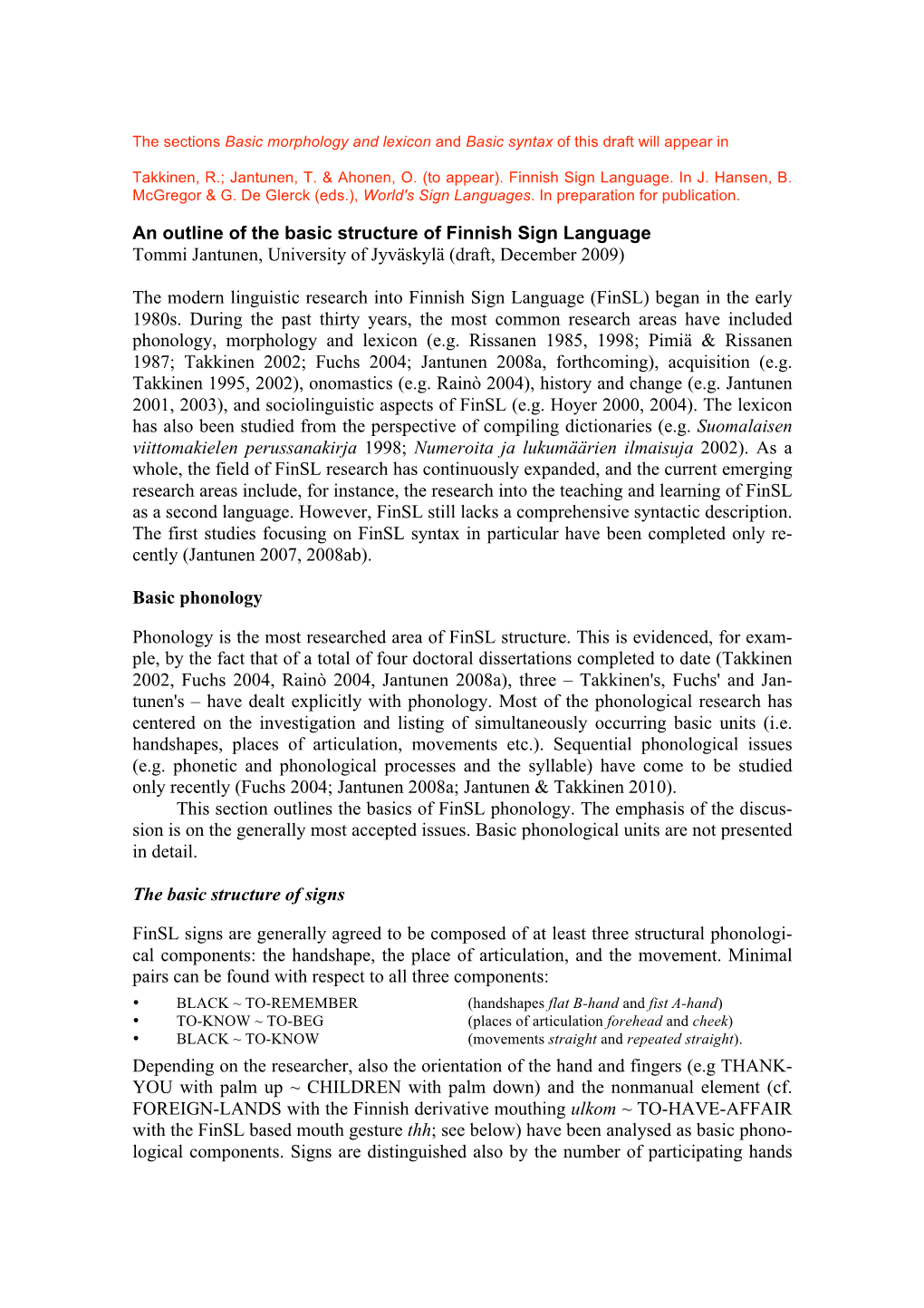 An Outline of the Basic Structure of Finnish Sign Language Tommi Jantunen, University of Jyväskylä (Draft, December 2009)