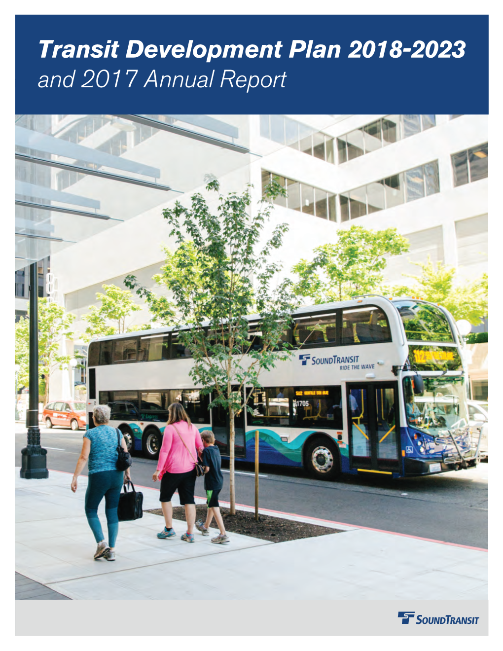 Transit Development Plan 2018-2023 and 2017 Annual Report Sound Transit Transit Development Plan 2018-2023 and 2017 Annual Report