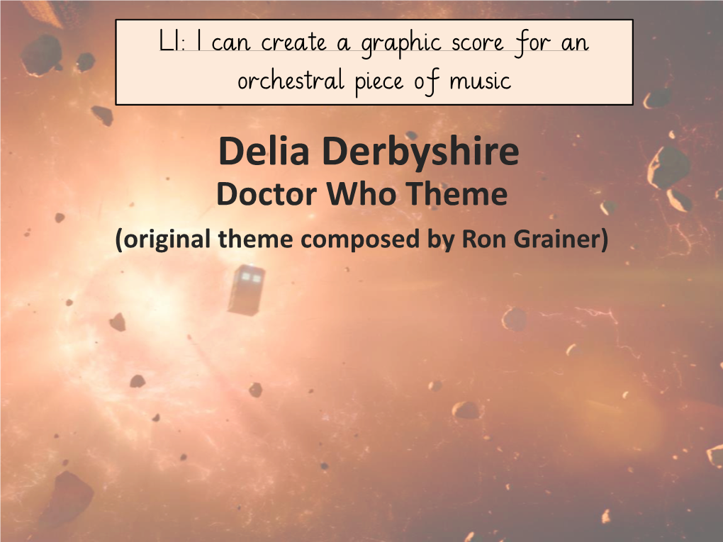 Delia Derbyshire Doctor Who Theme (Original Theme Composed by Ron Grainer) LI: I Can Create a Graphic Score for an Orchestral Piece of Music