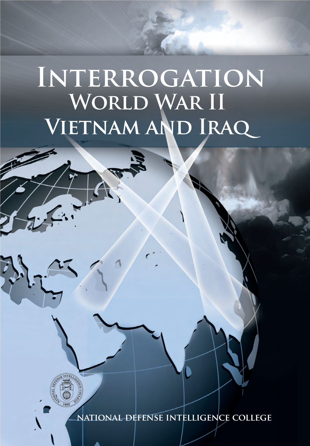 Interrogation—World War II, Vietnam and Iraq NDIC Press NDIC Iraq and Vietnam War II, Interrogation—World