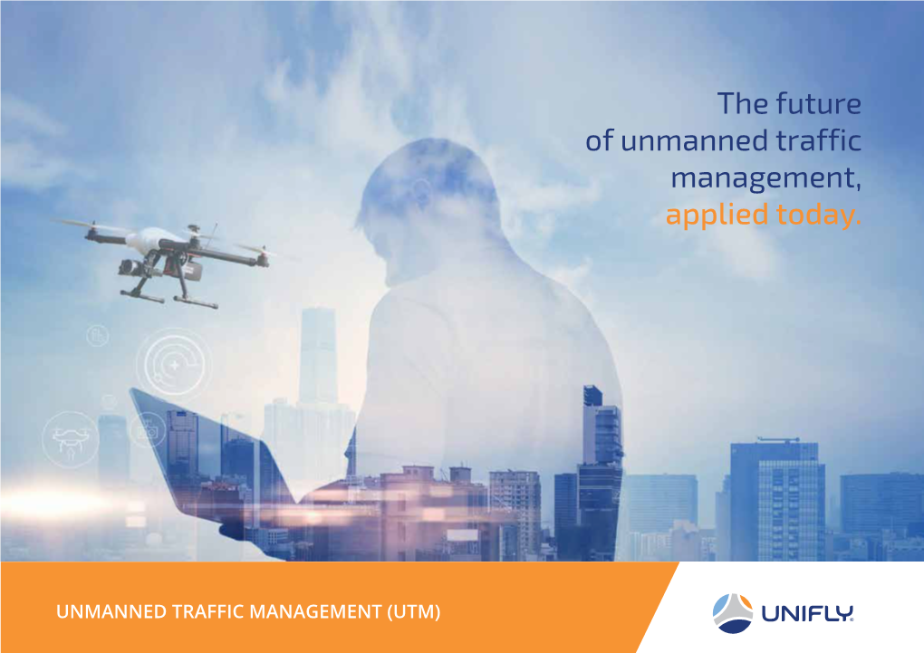 UNMANNED TRAFFIC MANAGEMENT (UTM) Unifly Is the Leading Provider of Software Technology for Unmanned Traffic Management (UTM)