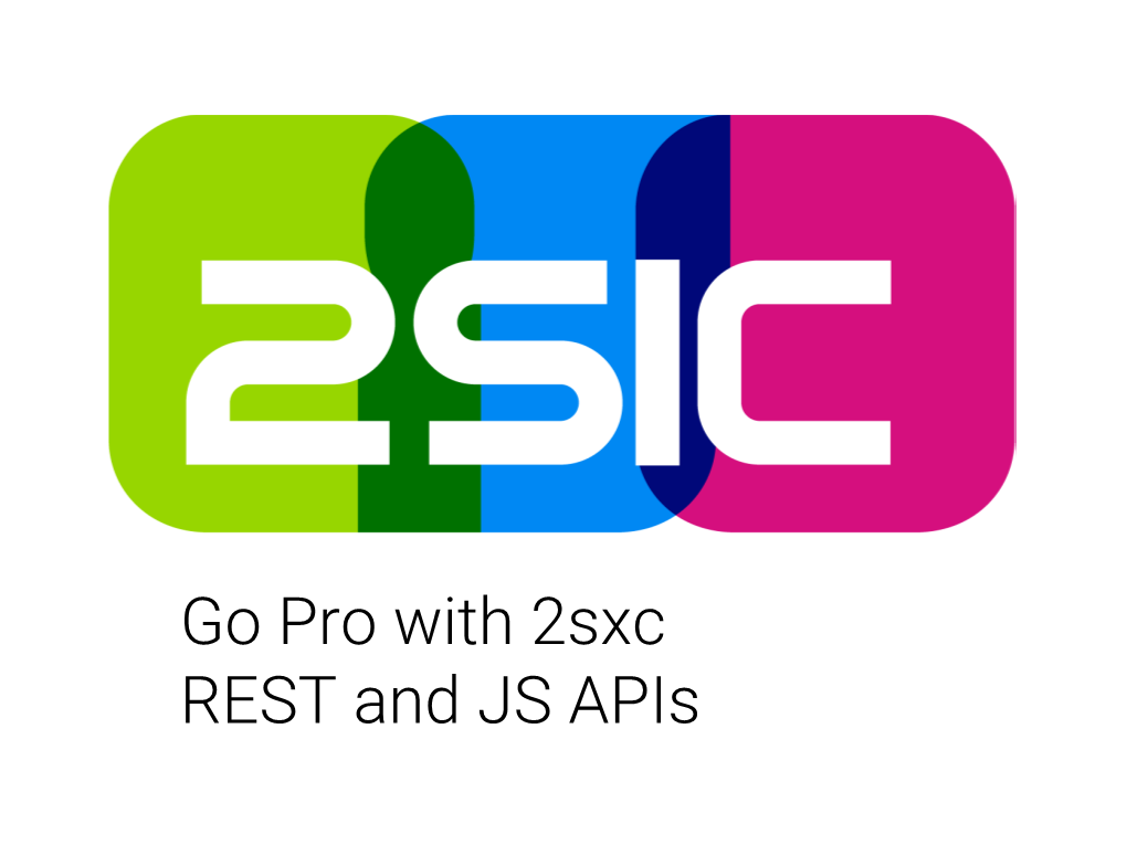 Go Pro with 2Sxc REST and JS Apis Web Modules / Apps Today