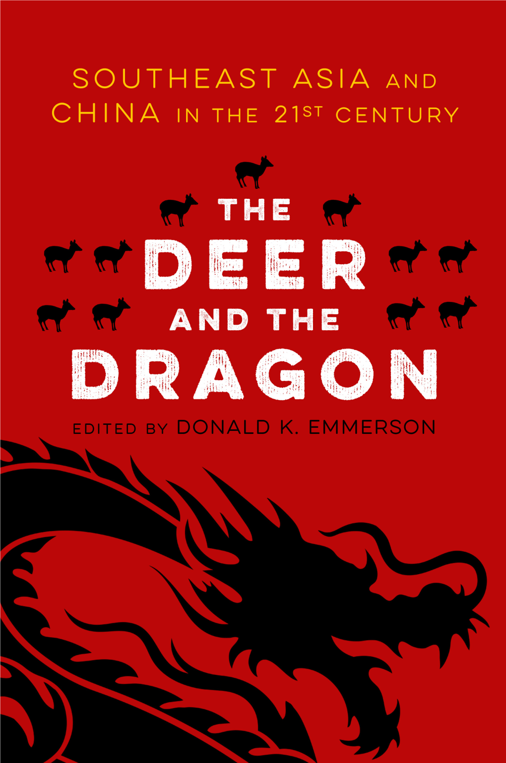 The Deer and the Dragon Southeast Asia and China in the 21St Century