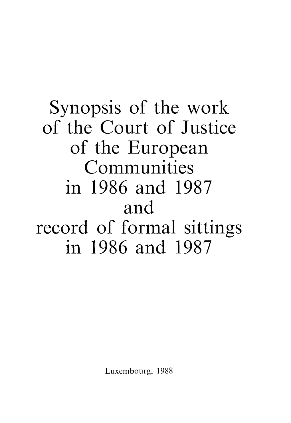 Synopsis of the Work of the Court of Justice of the European Communities in 1986 and 1987 and Record of Foi·Mal Sittings in 1986 and 1987