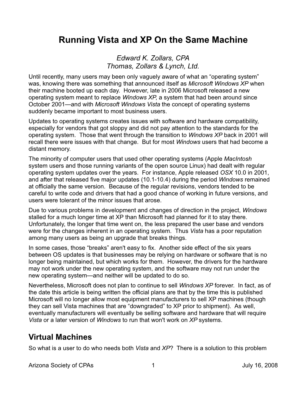 Virtual Machines So What Is a User to Do Who Needs Both Vista and XP? There Is a Solution to This Problem