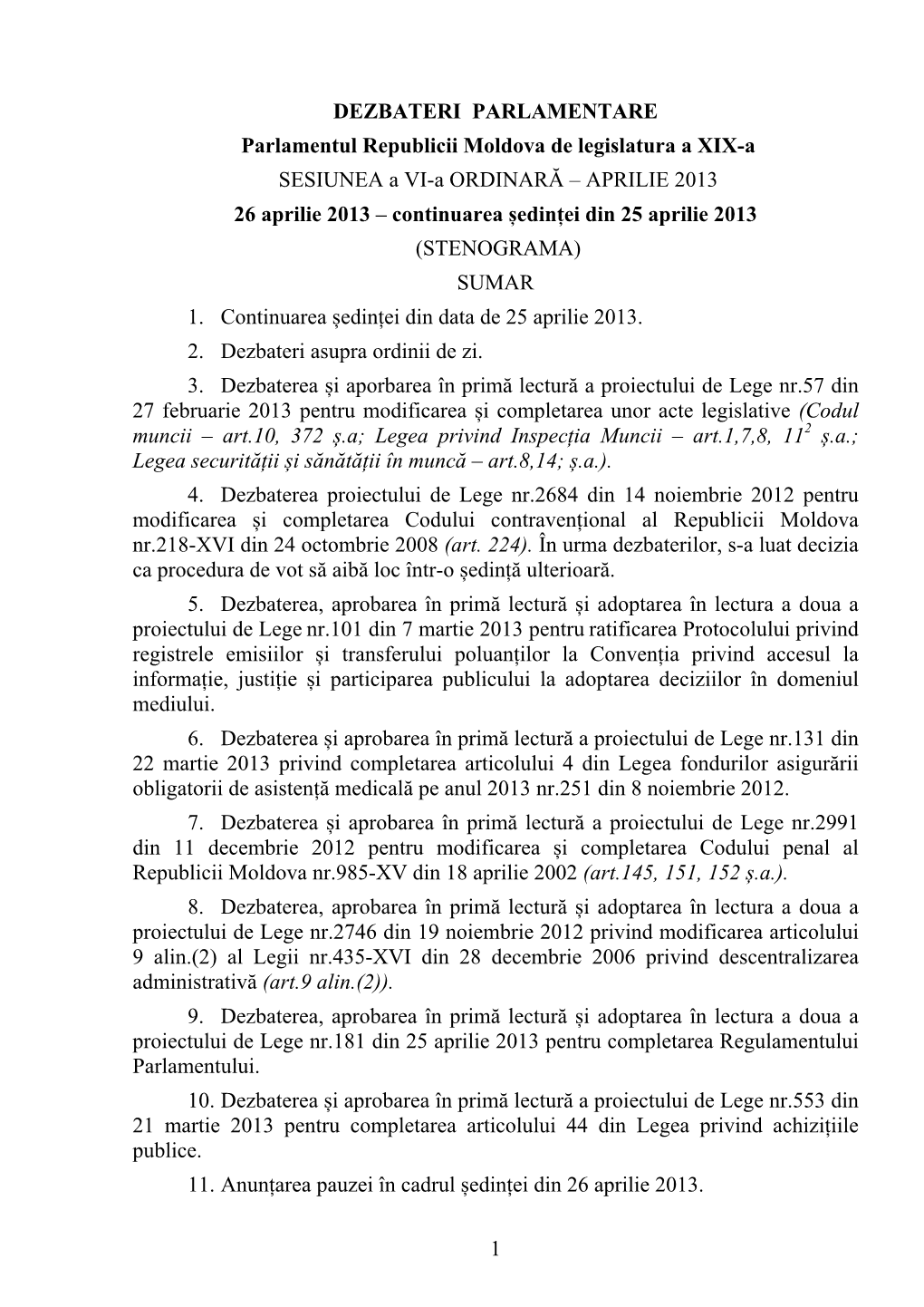 1 DEZBATERI PARLAMENTARE Parlamentul Republicii Moldova De Legislatura a XIX-A SESIUNEA a VI-A ORDINARĂ – APRILIE 2013 26 Ap