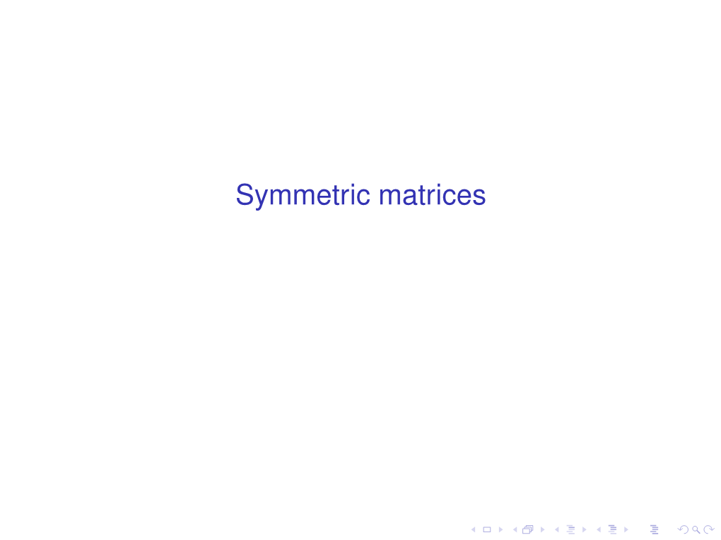 Symmetric Matrices Properties of Real Symmetric Matrices N×N T I Recall That a Matrix a ∈ R Is Symmetric If a = A