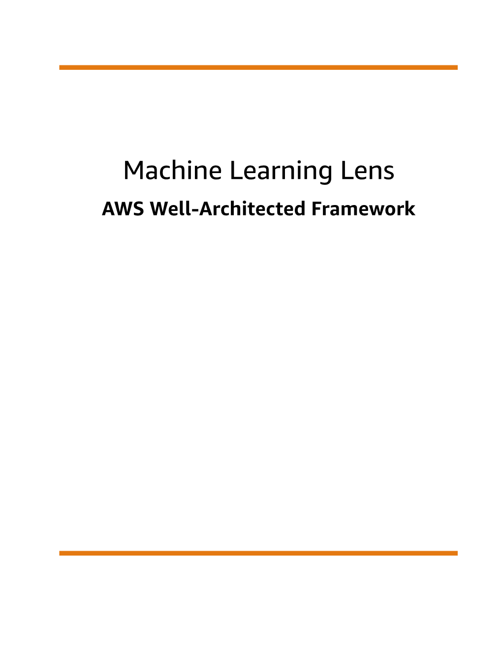 Machine Learning Lens AWS Well-Architected Framework Machine Learning Lens AWS Well-Architected Framework