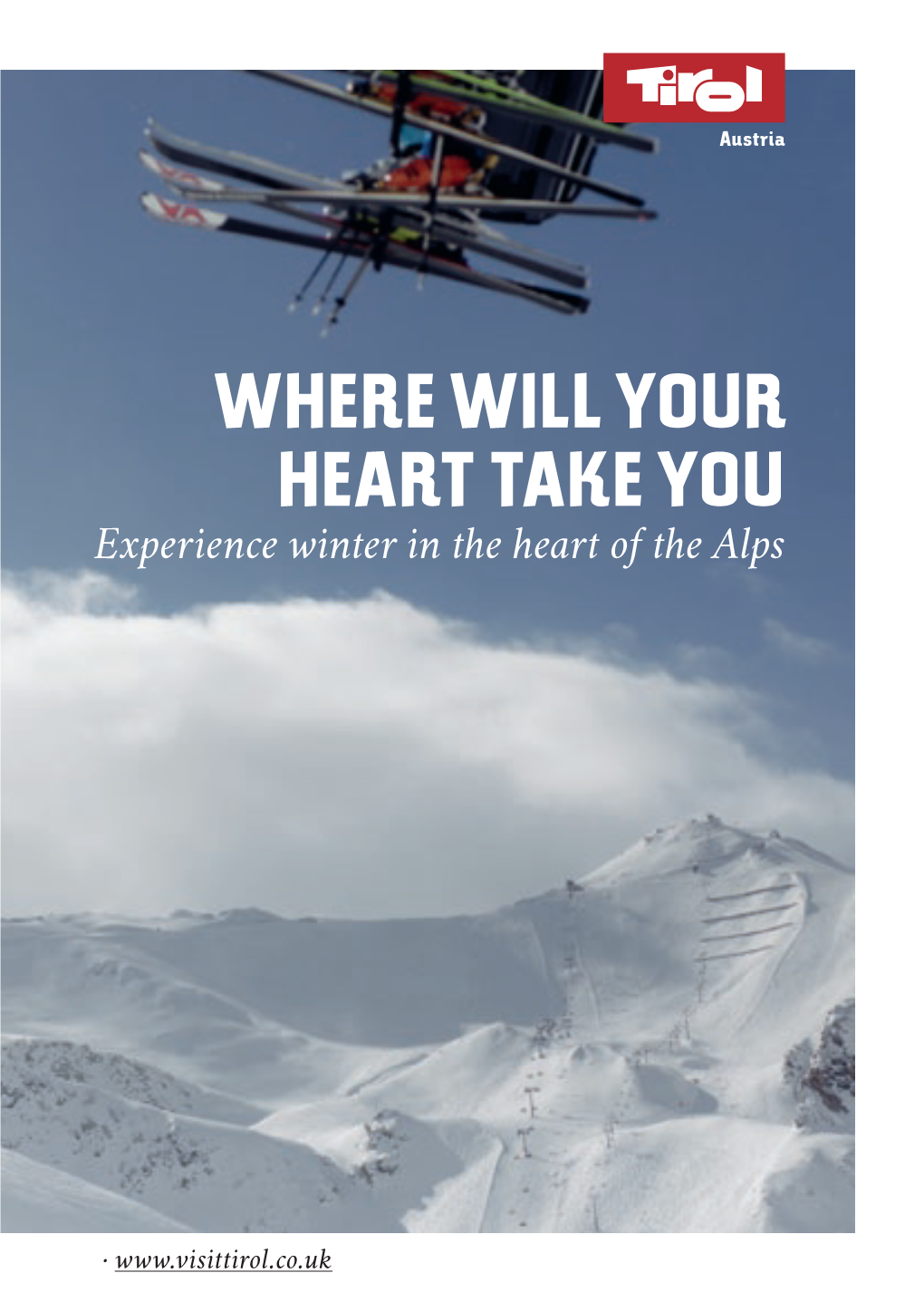 WHERE WILL YOUR HEART TAKE YOU Experience Winter in the Heart of the Alps