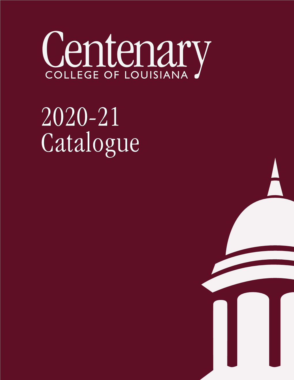 2020-21 Catalogue Centenary College of Louisianacentenary College of Louisiana 1 Undergraduate Catalogue 2020-2021