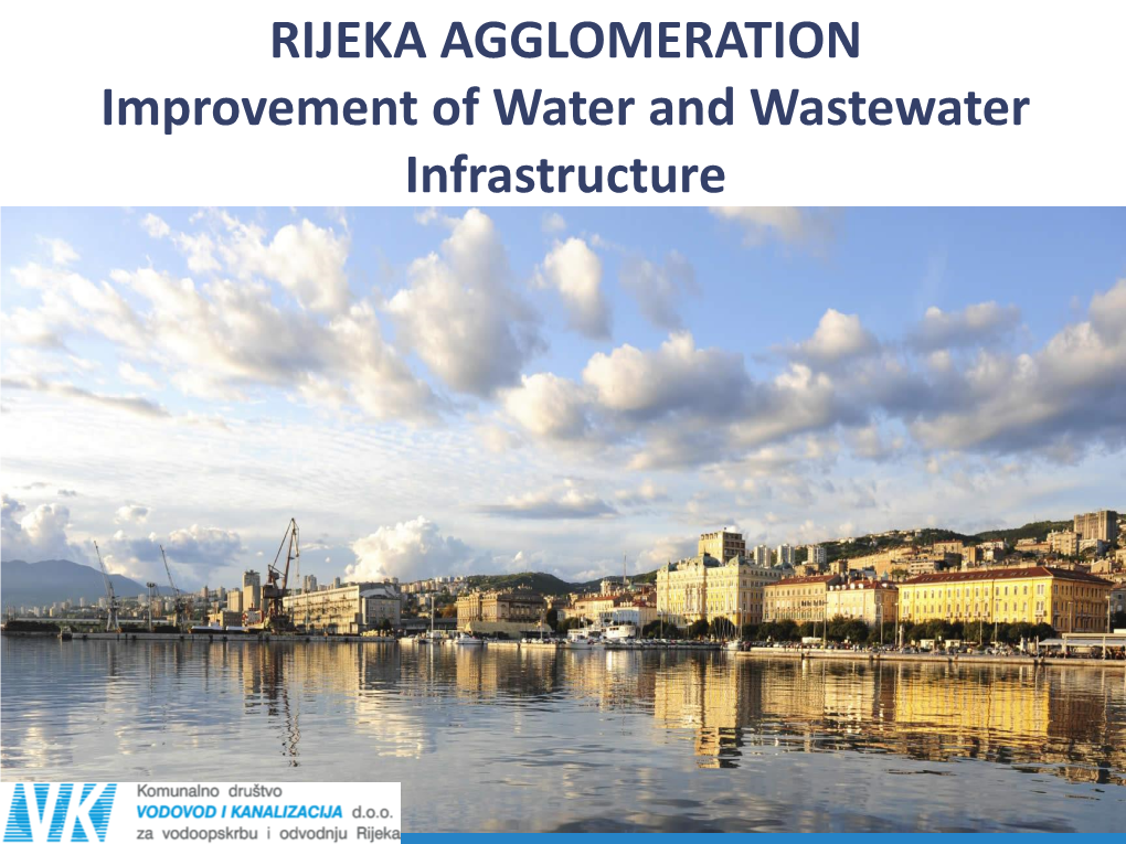 RIJEKA AGGLOMERATION Improvement of Water and Wastewater Infrastructure PROJECT LOCATION RIJEKA – the CITY on WATER