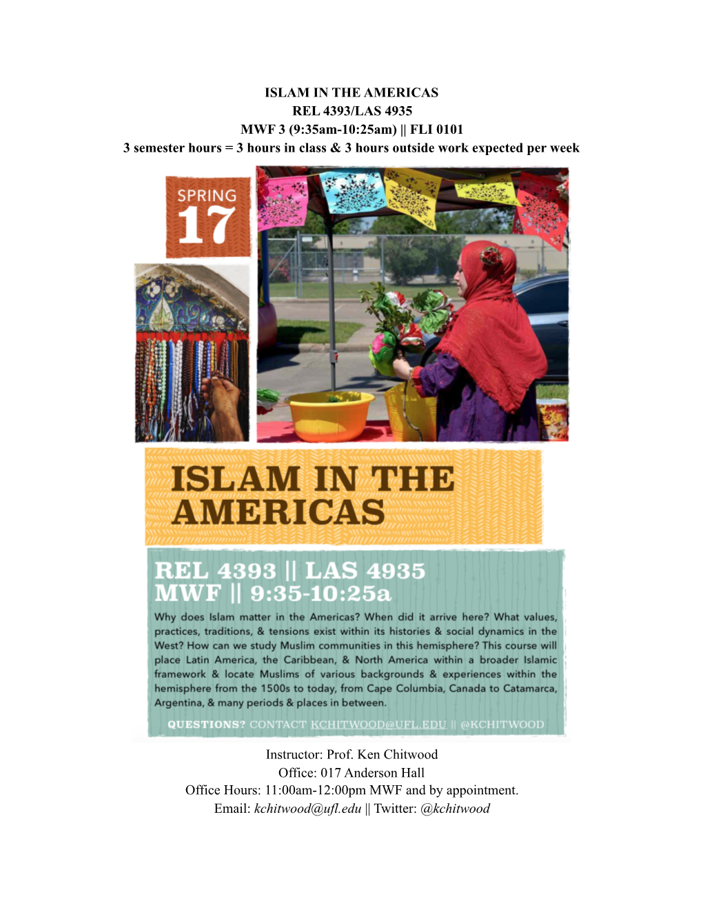 ISLAM in the AMERICAS REL 4393/LAS 4935 MWF 3 (9:35Am-10:25Am) || FLI 0101 3 Semester Hours = 3 Hours in Class & 3 Hours Outside Work Expected Per Week