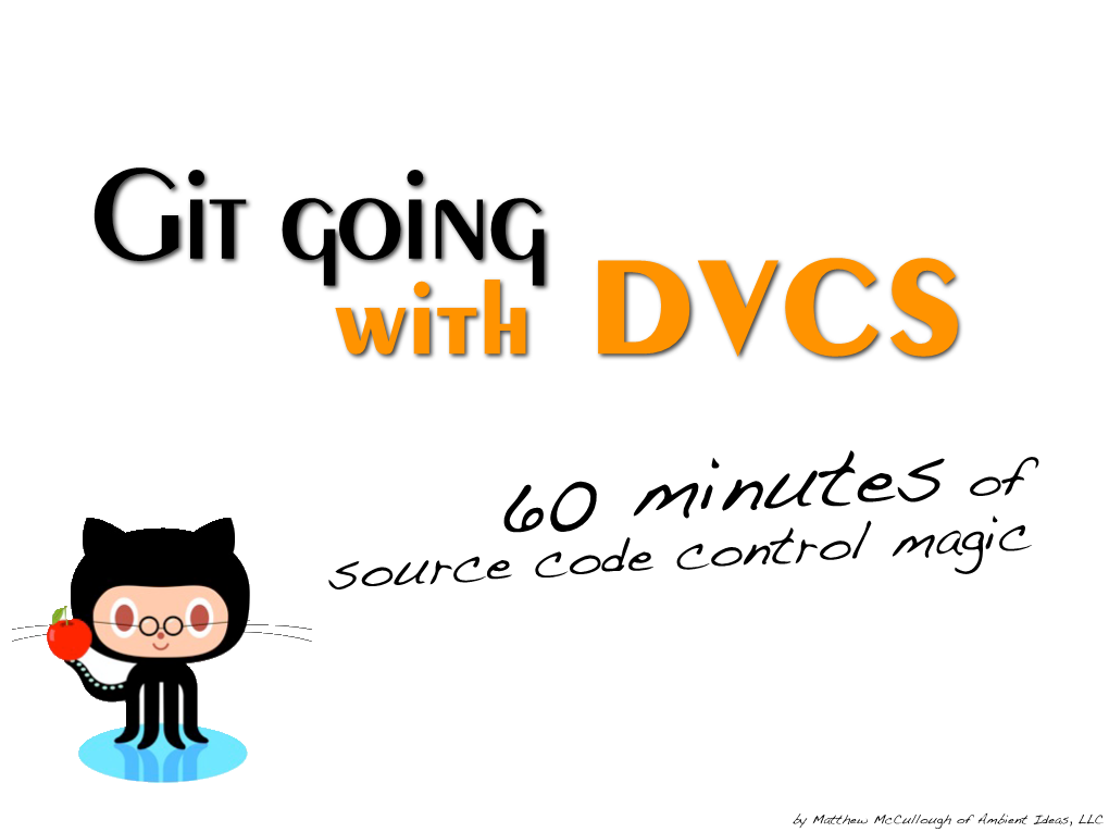 Git Going with DVCS 60 Minutes of Source Code Control Magic