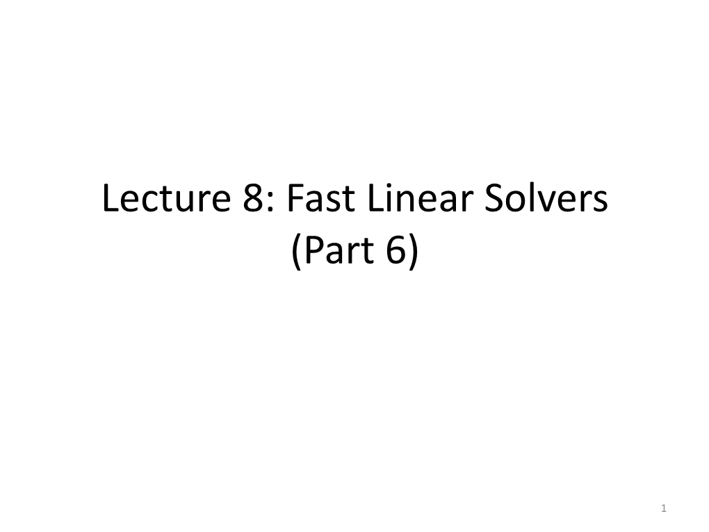 Lecture 8: Fast Linear Solvers (Part 6)