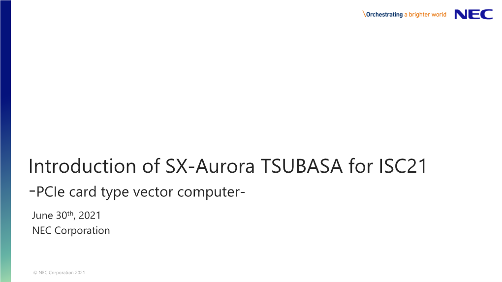 Introduction of SX-Aurora TSUBASA for ISC21 -Pcie Card Type Vector Computer- June 30Th, 2021 NEC Corporation