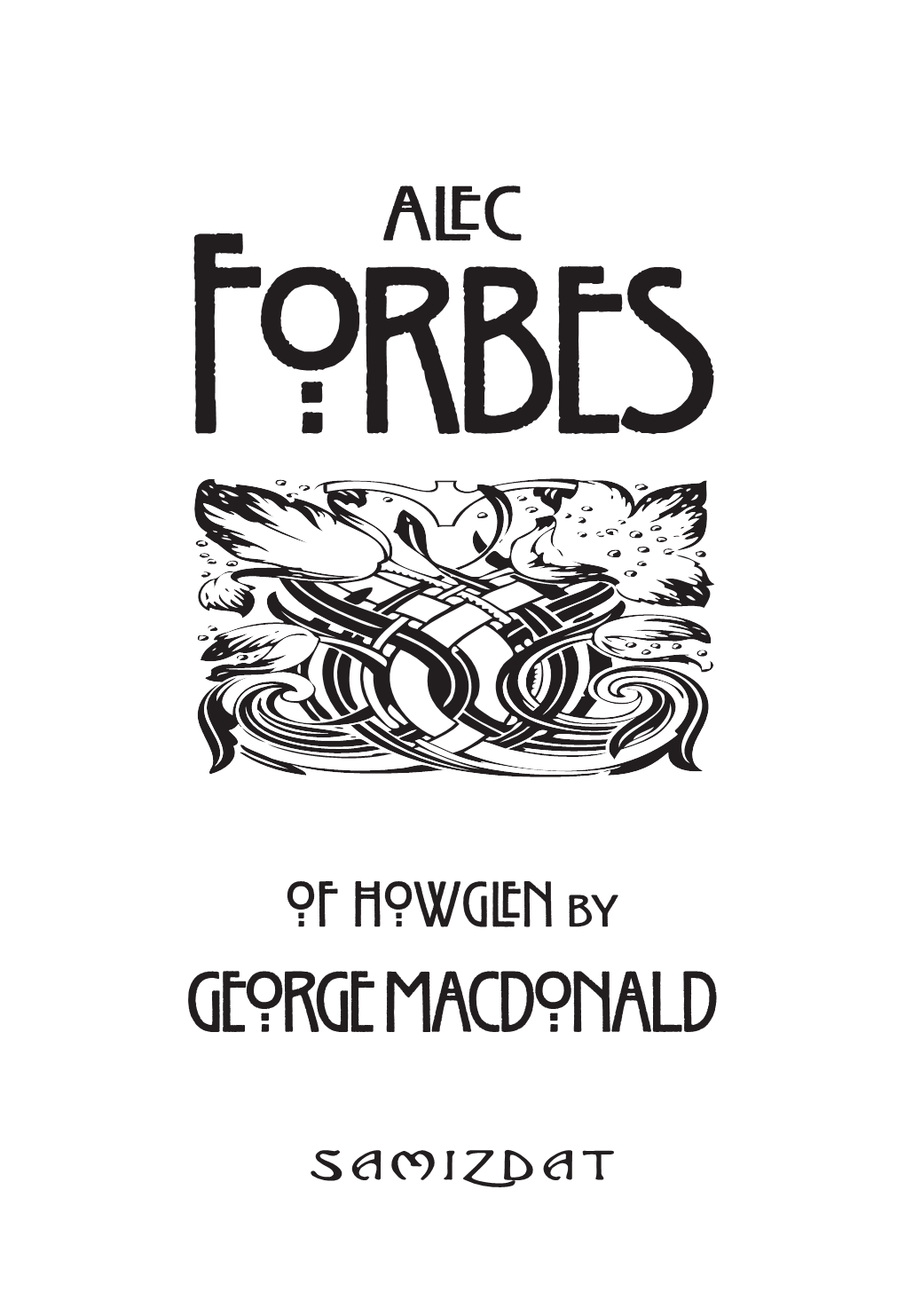 Alec Forbes of Howglen by George Macdonald (1824-1905) Was Originally Published in 1865