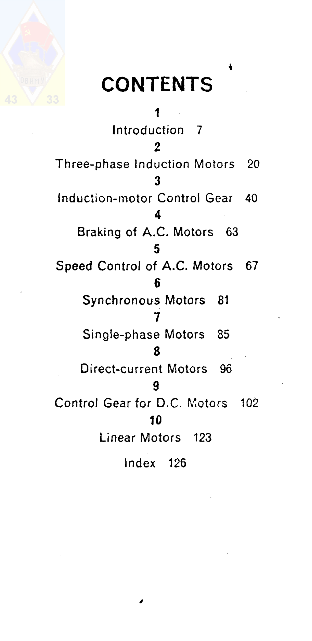 CONTENTS I Introduction 7 2 Three-Phase Induction Motors 20 3 Induction-Motor Control Gear 40 4 Braking of A.C