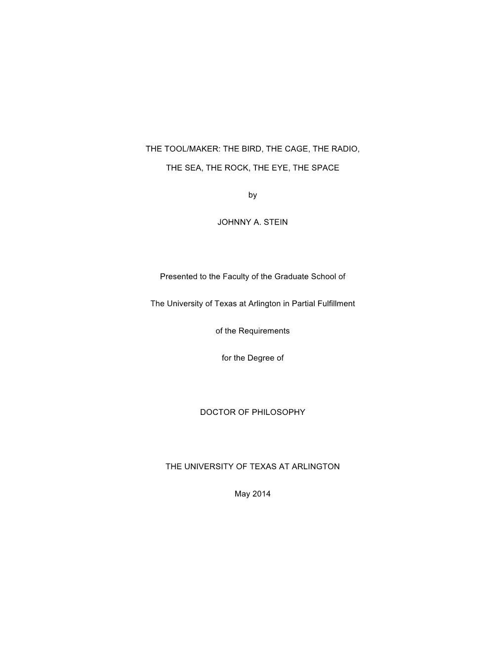 THE TOOL/MAKER: the BIRD, the CAGE, the RADIO, the SEA, the ROCK, the EYE, the SPACE by JOHNNY A. STEIN Presented to the Facult