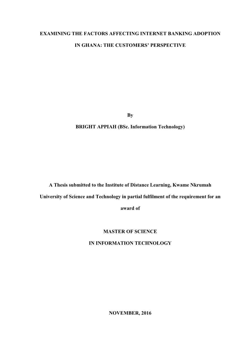 EXAMINING the FACTORS AFFECTING INTERNET BANKING ADOPTION in GHANA: the CUSTOMERS' PERSPECTIVE by BRIGHT APPIAH (Bsc. Informat