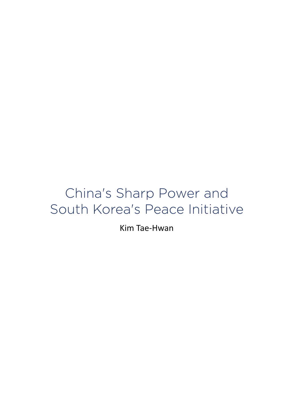 China's Sharp Power and South Korea's Peace Initiative Kim Tae-Hwan 142 | Joint U.S.-Korea Academic Studies