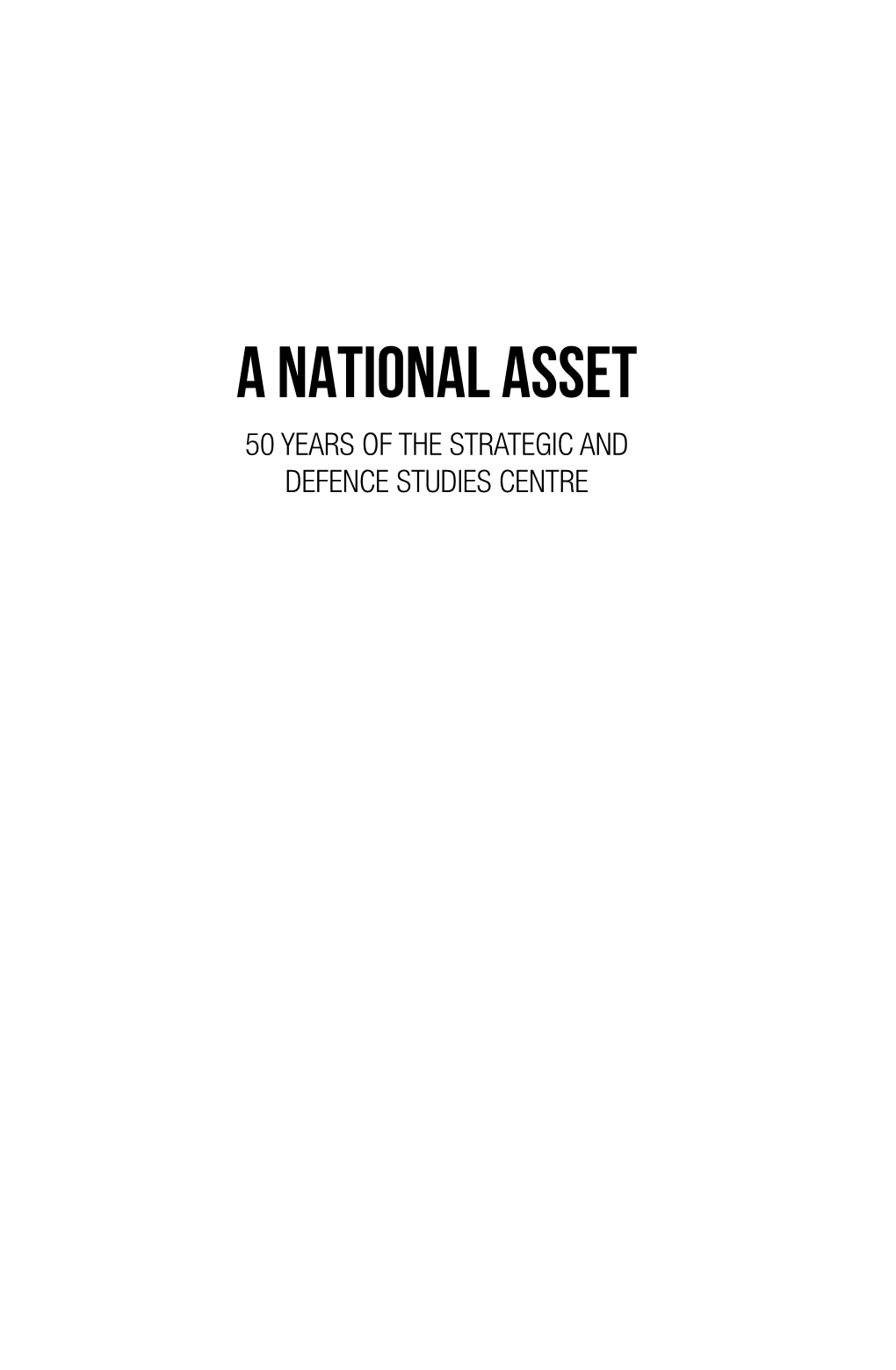 A National Asset 50 Years of the Strategic and Defence Studies Centre