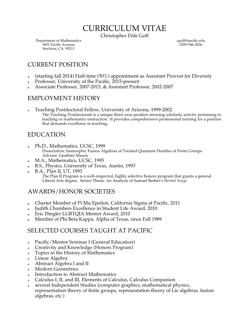 CURRICULUM VITAE Christopher Dale Goff Department of Mathematics Cgoff@Pacific.Edu 3601 Pacific Avenue (209) 946-2036 Stockton, CA 95211