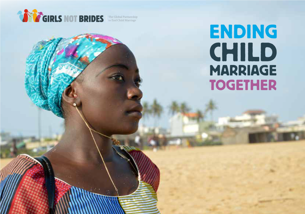 ENDING CHILD MARRIAGE TOGETHER Each Year, 12 Million Girls Are Married Before the Age of 18