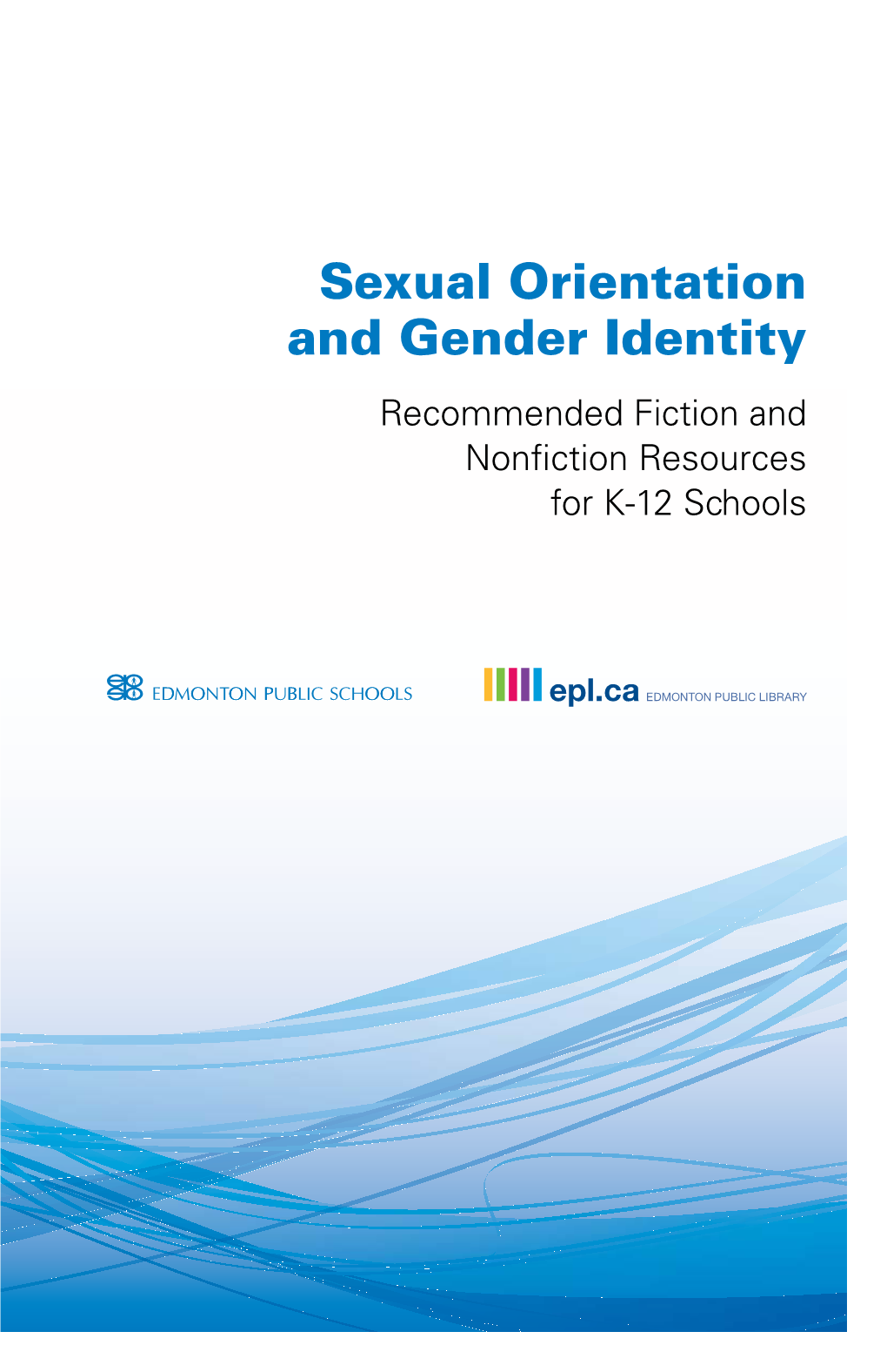 Sexual Orientation and Gender Identity Recommended Fiction and Nonﬁ Ction Resources for K-12 Schools Table of Contents