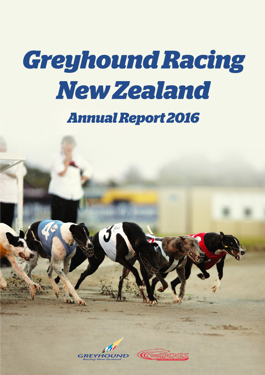 Greyhound Racing New Zealand Annual Report 2016 Our Mission to Deliver World Class Racing Entertainment Contents