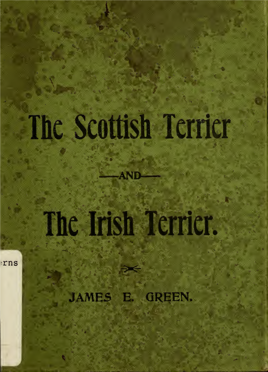 The Scottish Terrier and the Irish Terrier : Their History, Characteristics and Development to the Present Standard, Etc