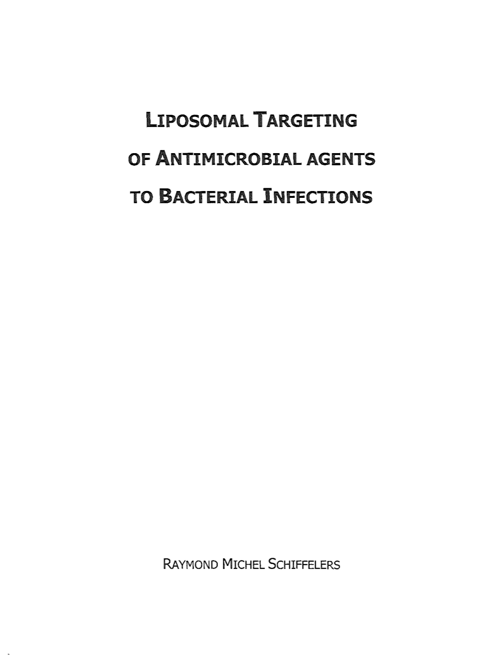 Liposomal Targeting of Antimicrobial Agents to Bacterial Infections by Raymond Michel Schiffelers