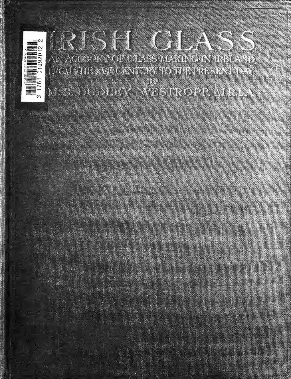 IRISH GLASS an ACCOUNT of GLASS-MAKING in IRELAND from the XVI Th CENTURY to the PRESENT DAY