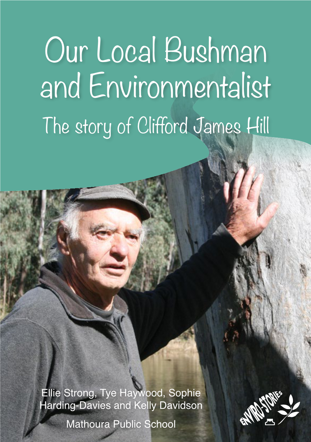 Our Local Bushman and Environmentalist the Story of Clifford James Hill