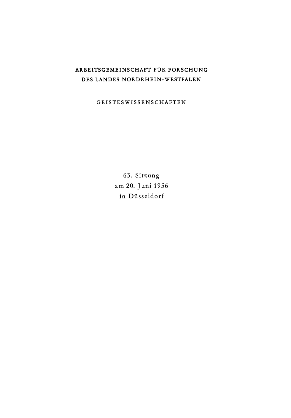63. Sitzung Am 20. Juni 1956 in Dusseldorf ARBEITSGEMEINSCHAFT for FORSCHUNG DES LANDES NORDRHEIN-WESTFALEN