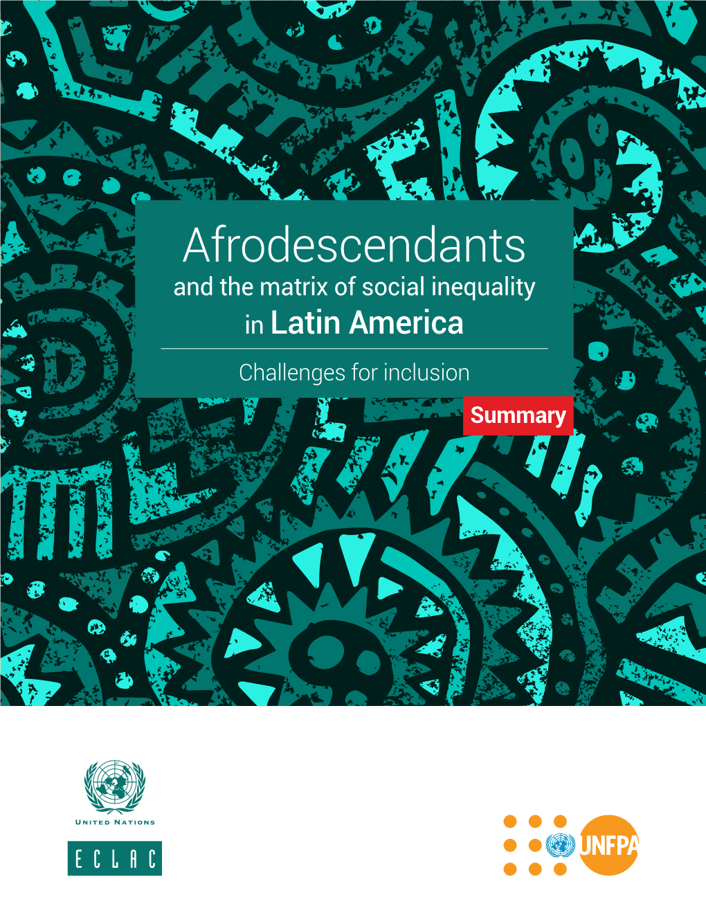 Afrodescendants and the Matrix of Social Inequality in Latin America Challenges for Inclusion Summary Thank You for Your Interest in This ECLAC Publication