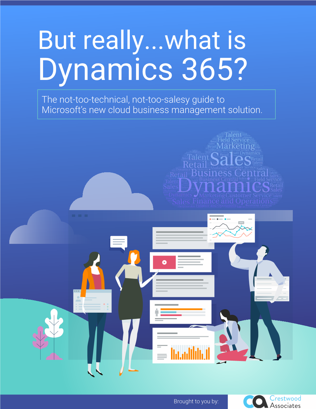 Dynamics 365? the Not-Too-Technical, Not-Too-Salesy Guide to Microsoft’S New Cloud Business Management Solution