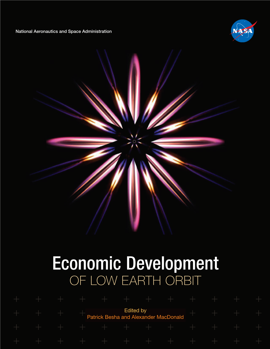 Economic Development of LOW EARTH ORBIT Besha and Macdonald, Editors on the Cover: Fire Acts Differently in Space Than on Earth