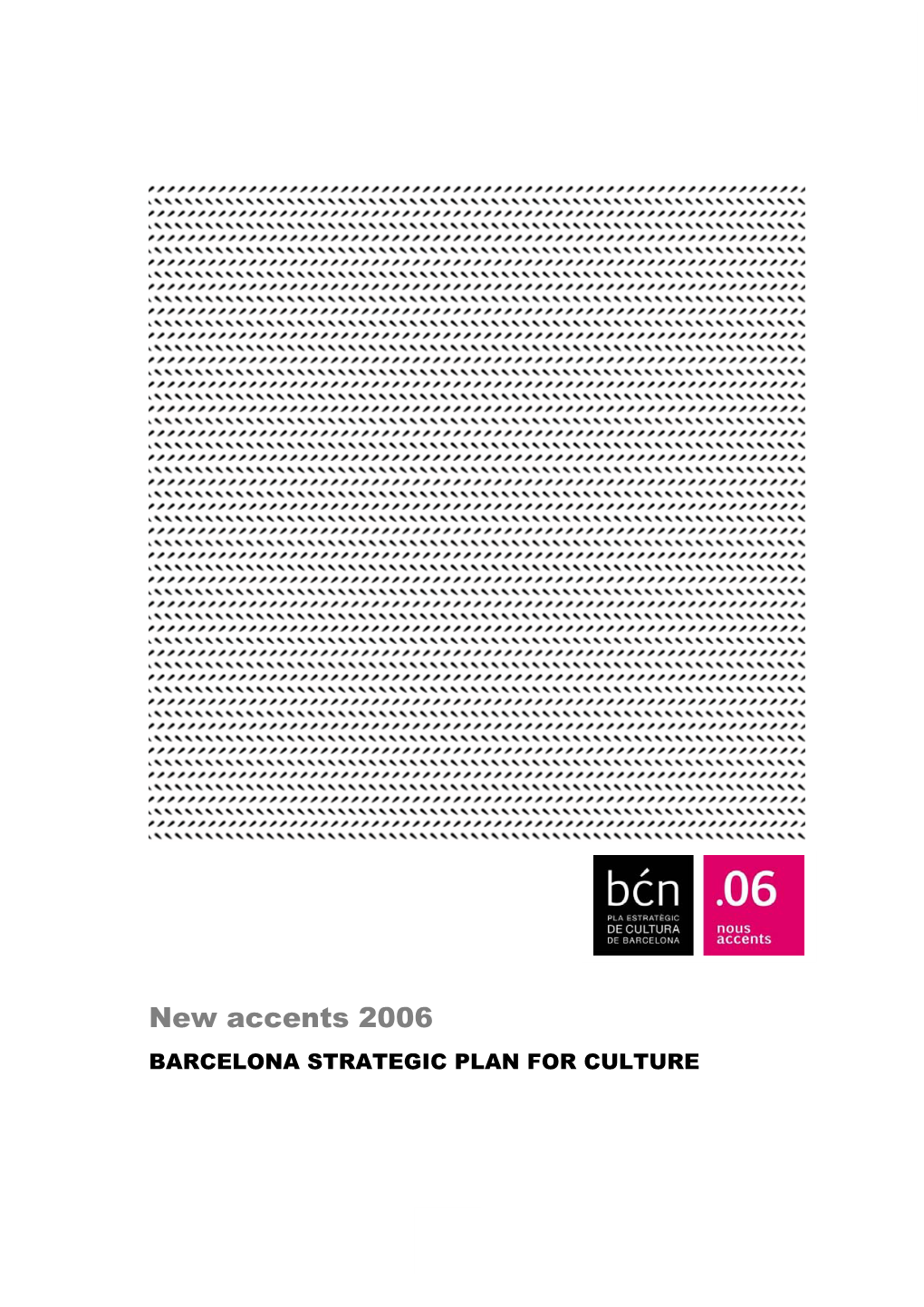New Accents 2006 BARCELONA STRATEGIC PLAN for CULTURE Institute of Culture Administrative Board