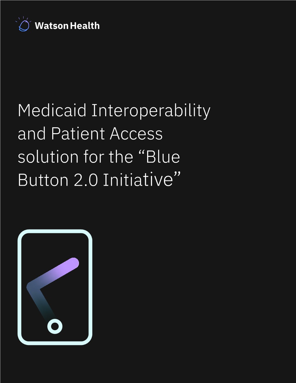 IBM Watson Health's Medicaid Patient Access Solution for “Blue Button