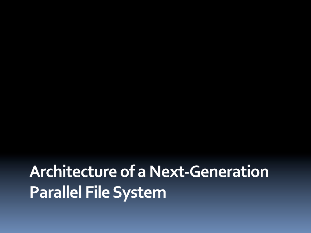 Architecture of a Next-‐Generation Parallel File System