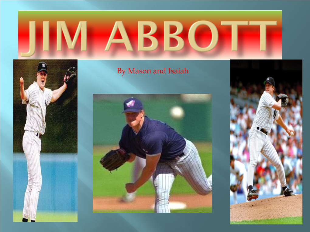 By Mason and Isaiah Jim Abbott’S Parents Were Still Teenagers When He Was Born