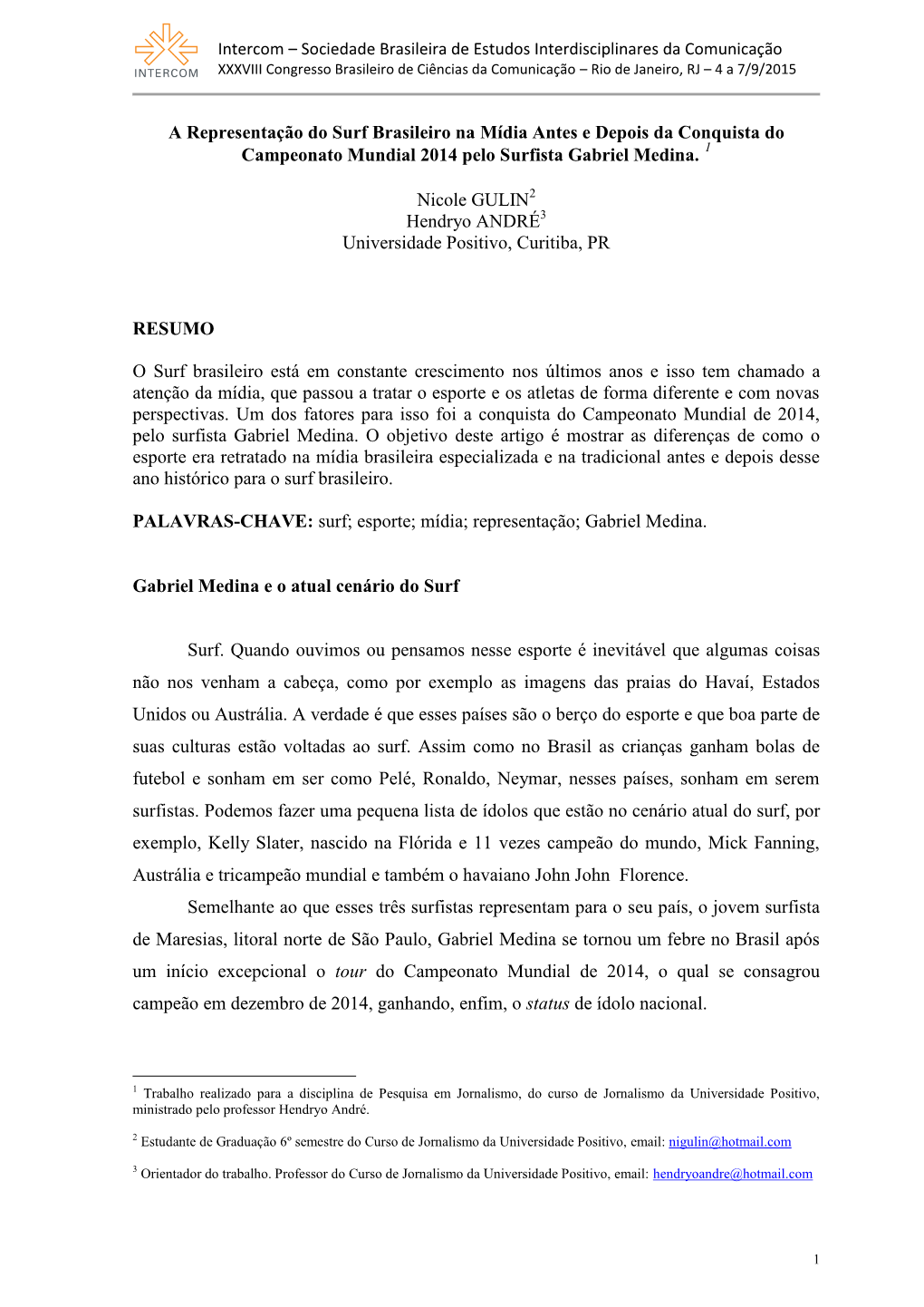 Trabalho Realizado Para a Disciplina De Pesquisa Em Jornalismo, Do Curso De Jornalismo Da Universidade Positivo, Ministrado Pelo Professor Hendryo André