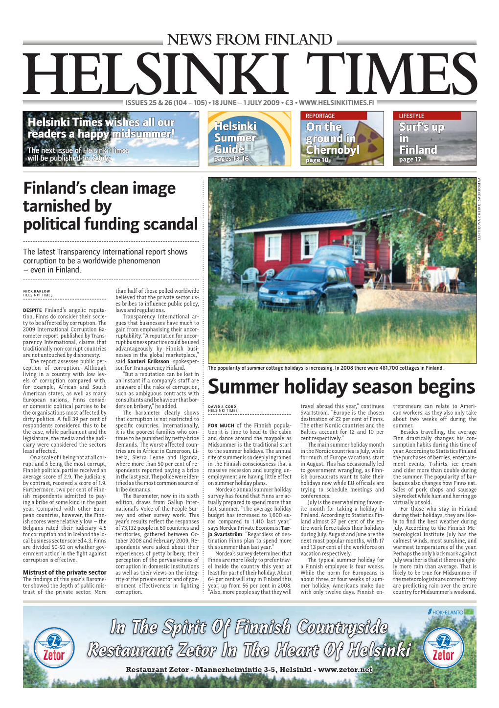 Summer Holiday Season Begins European Nations, Finns Consid- Consultants and Behaviour That Bor- Er Domestic Political Parties to Be Ders on Bribery,” He Added