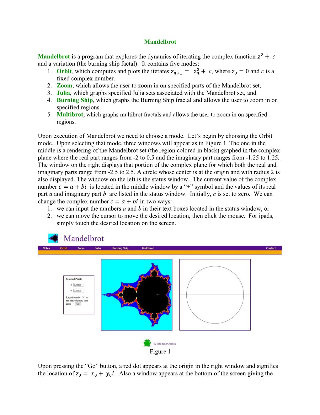 Mandelbrot Mandelbrot Is a Program That Explores the Dynamics of Iterating the Complex Function 2 + and a Variatio