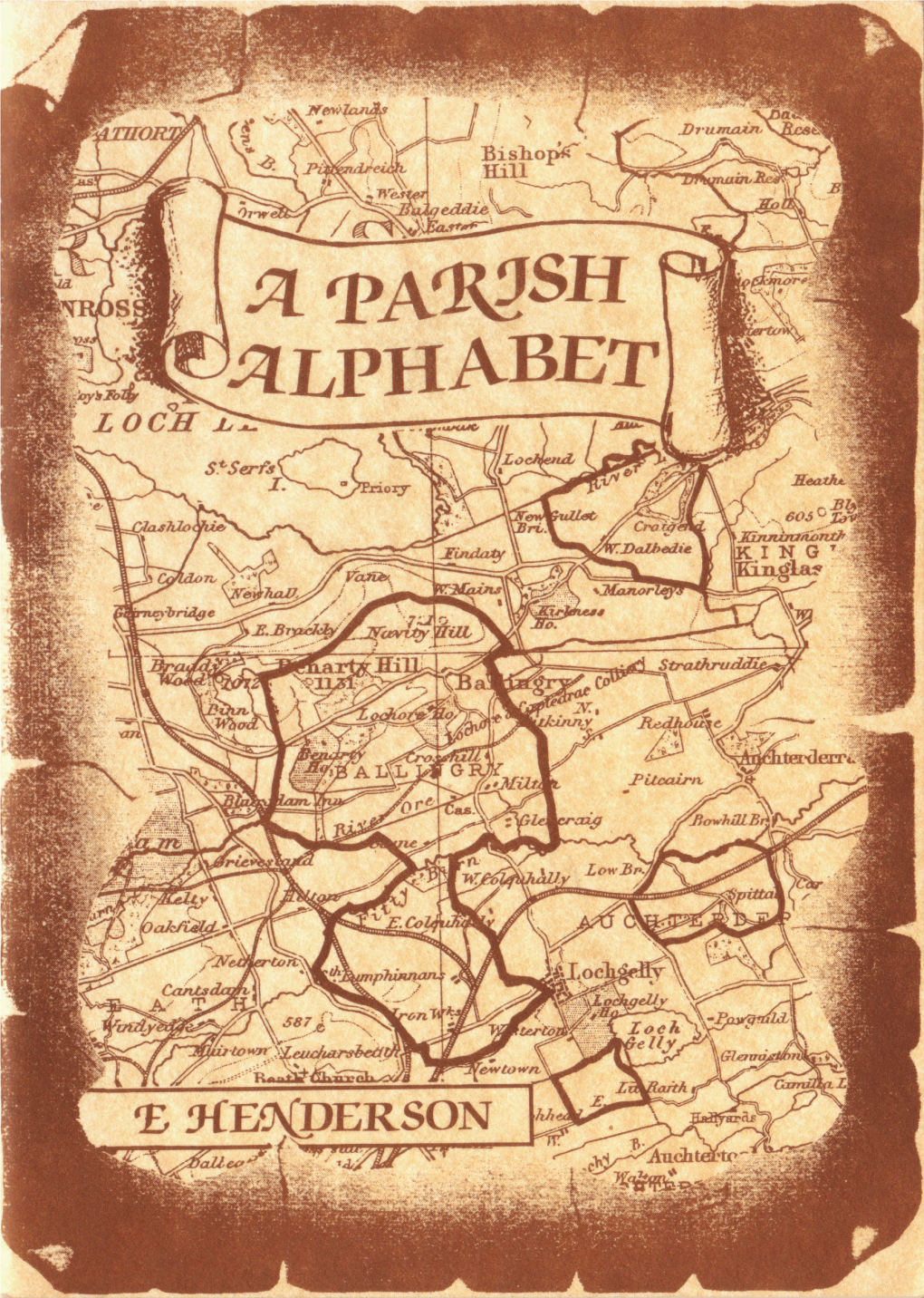A PARISH ALPHABET Being for the Most Part an Account of the Topographical Features of the Parish of Ballingry